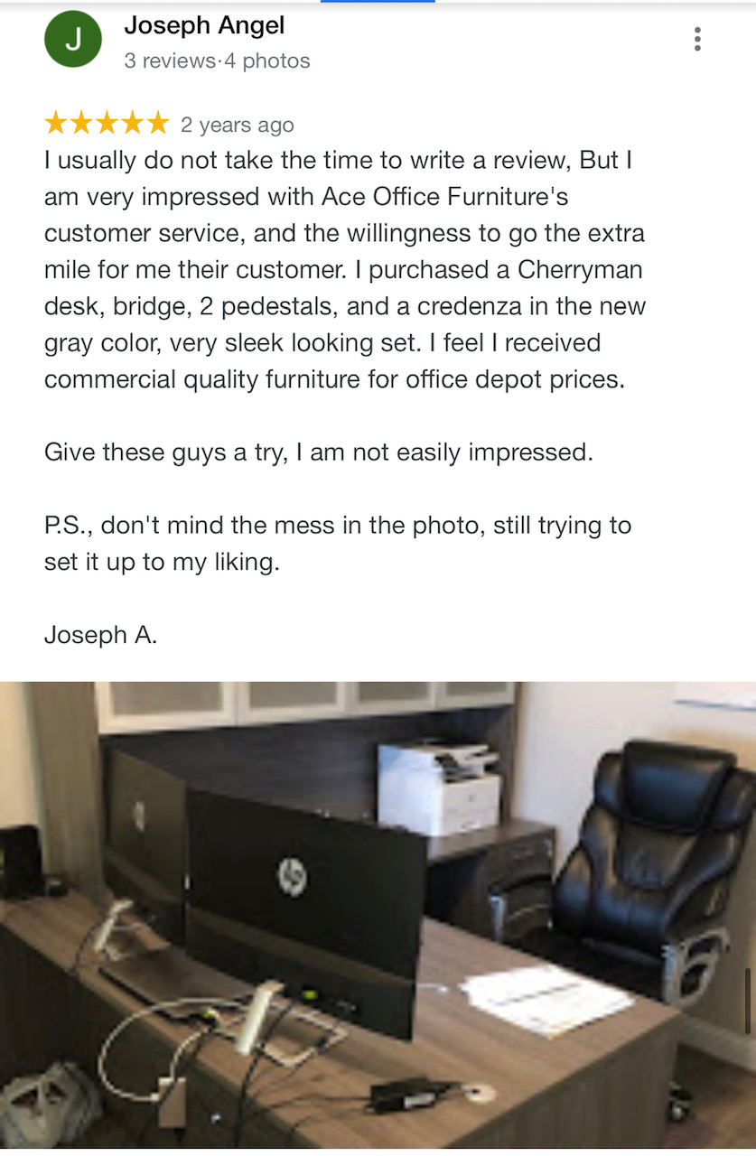 I usually do not take the time to write a review, but i am very impressed with Ace Office Furnitures Customer Service and the willingness to go the extra mile for me their customer. I purchased a Cherryman desk, bridge 2 pedestals and a credenza in the new gray color very sleek looking set. I feel I received commercial quality furniture for office depot prices. Give these guys a try, I am not easily impressed.